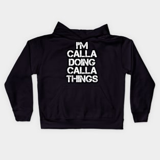 Calla Name T Shirt - Calla Doing Calla Things Kids Hoodie